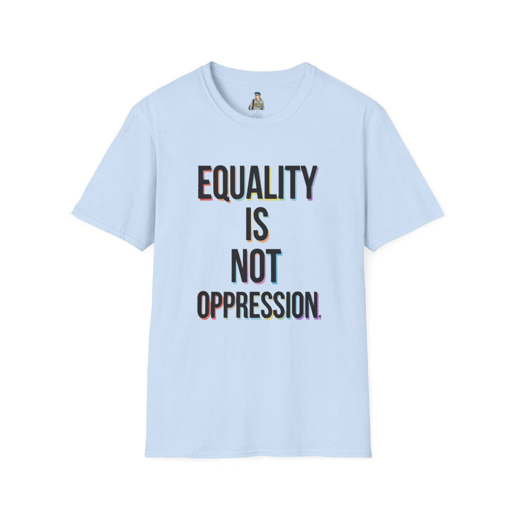Equality Is Not Oppression T-Shirt — Social Justice Statement Tee