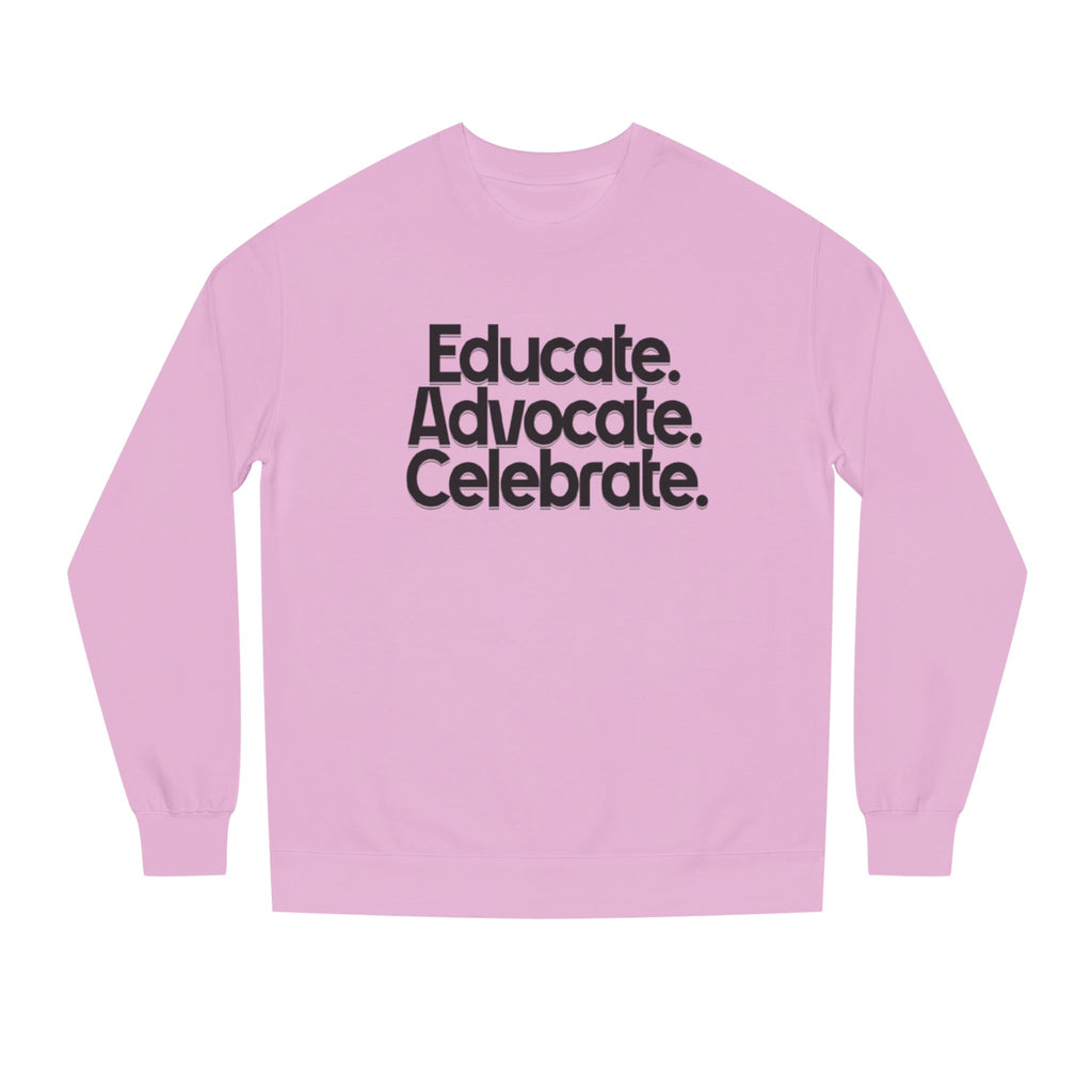 Educate, Advocate, Celebrate Unisex Crew Neck Sweatshirt - Empowerment Apparel