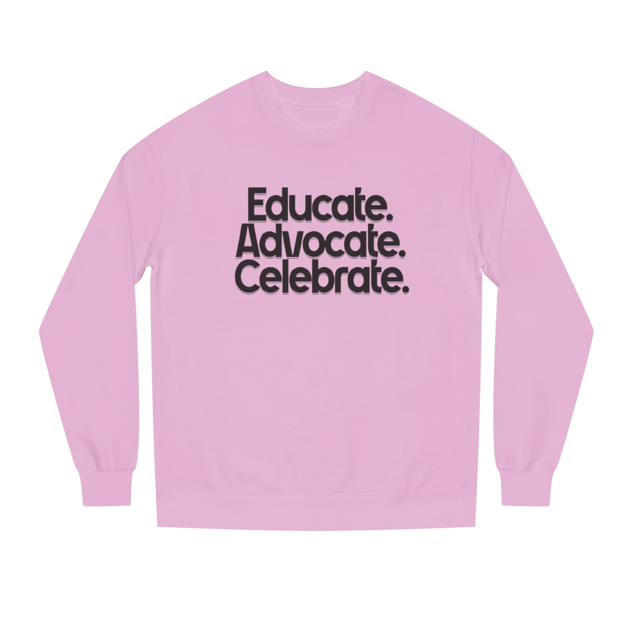 Educate, Advocate, Celebrate Unisex Crew Neck Sweatshirt - Empowerment Apparel