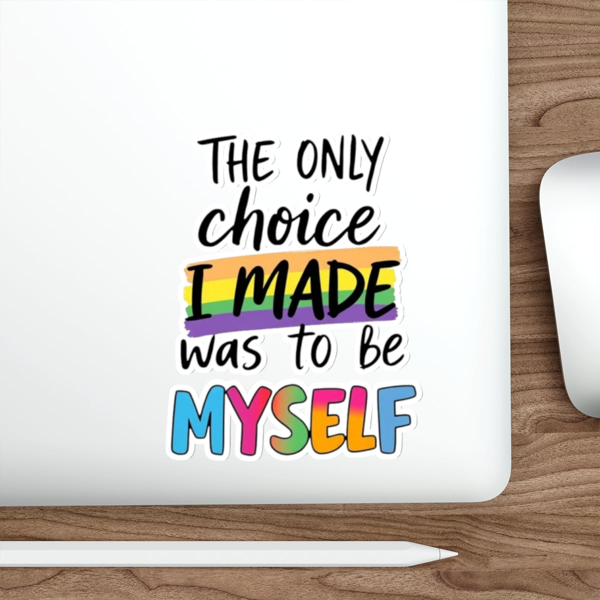 Die-Cut Stickers - THE ONLY CHOICE I MADE WAS TO BE MYSELF