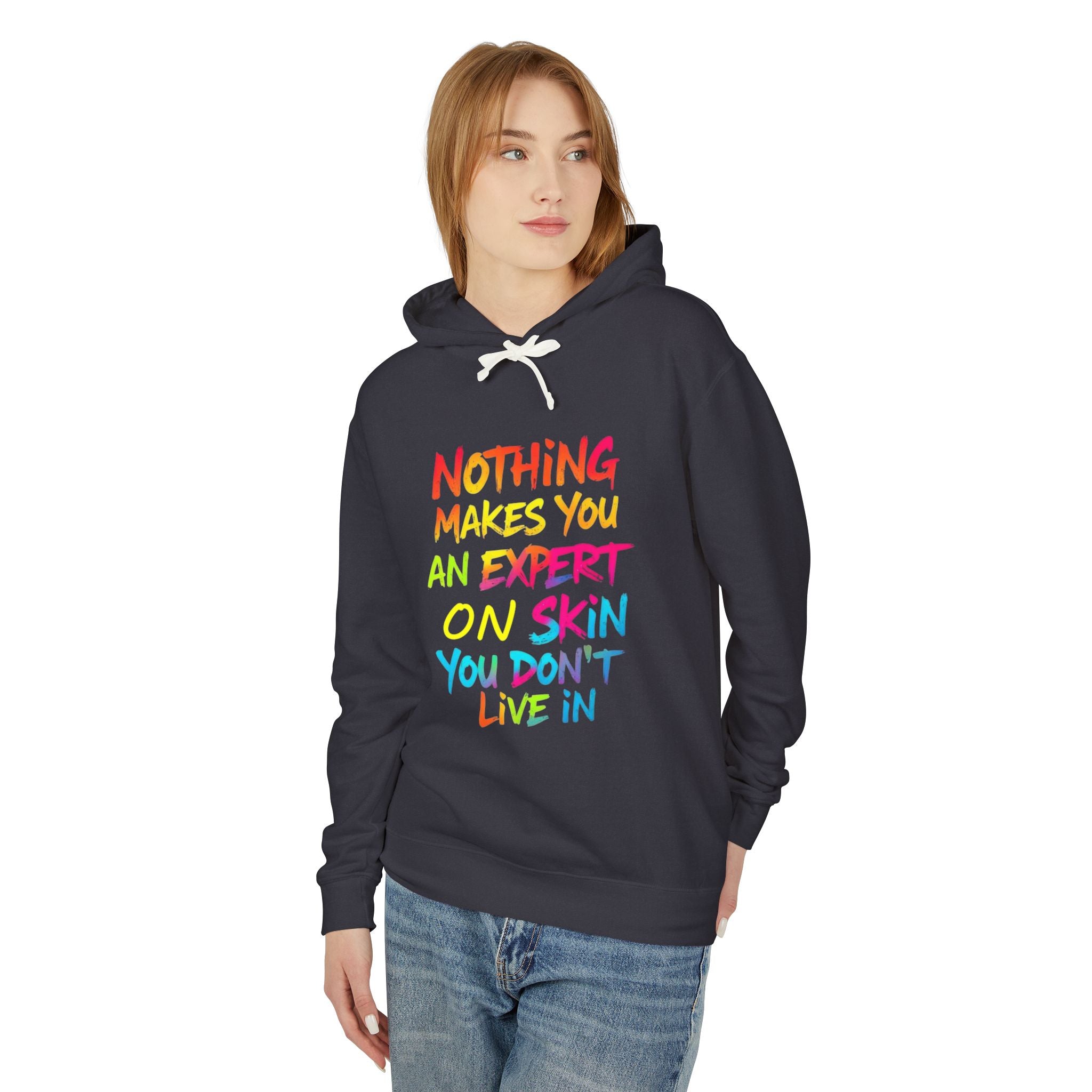 Unisex Lightweight Hooded Sweatshirt - Nothing Makes You an Expert on Skin You Don't Live In