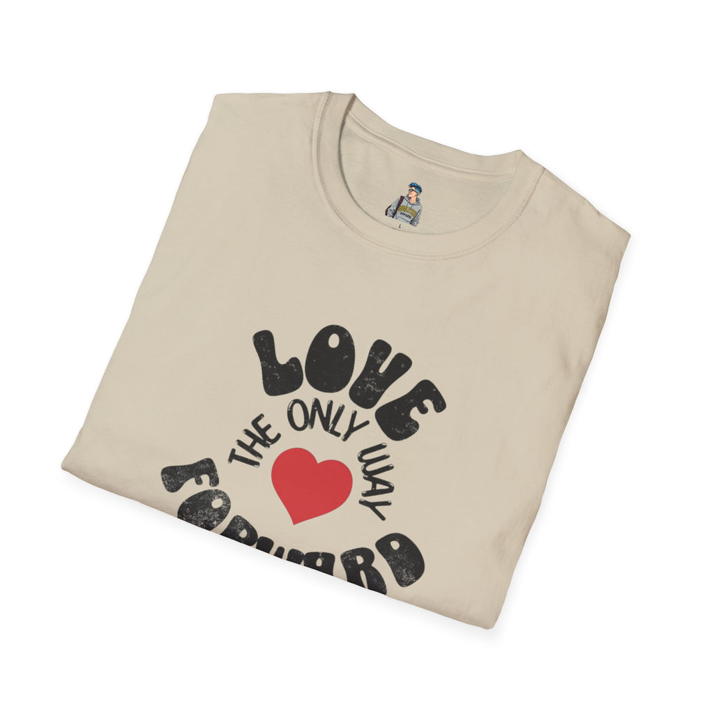 Love is the Only Way Forward Unisex Softstyle T-Shirt - Positive Vibes for Everyday Wear