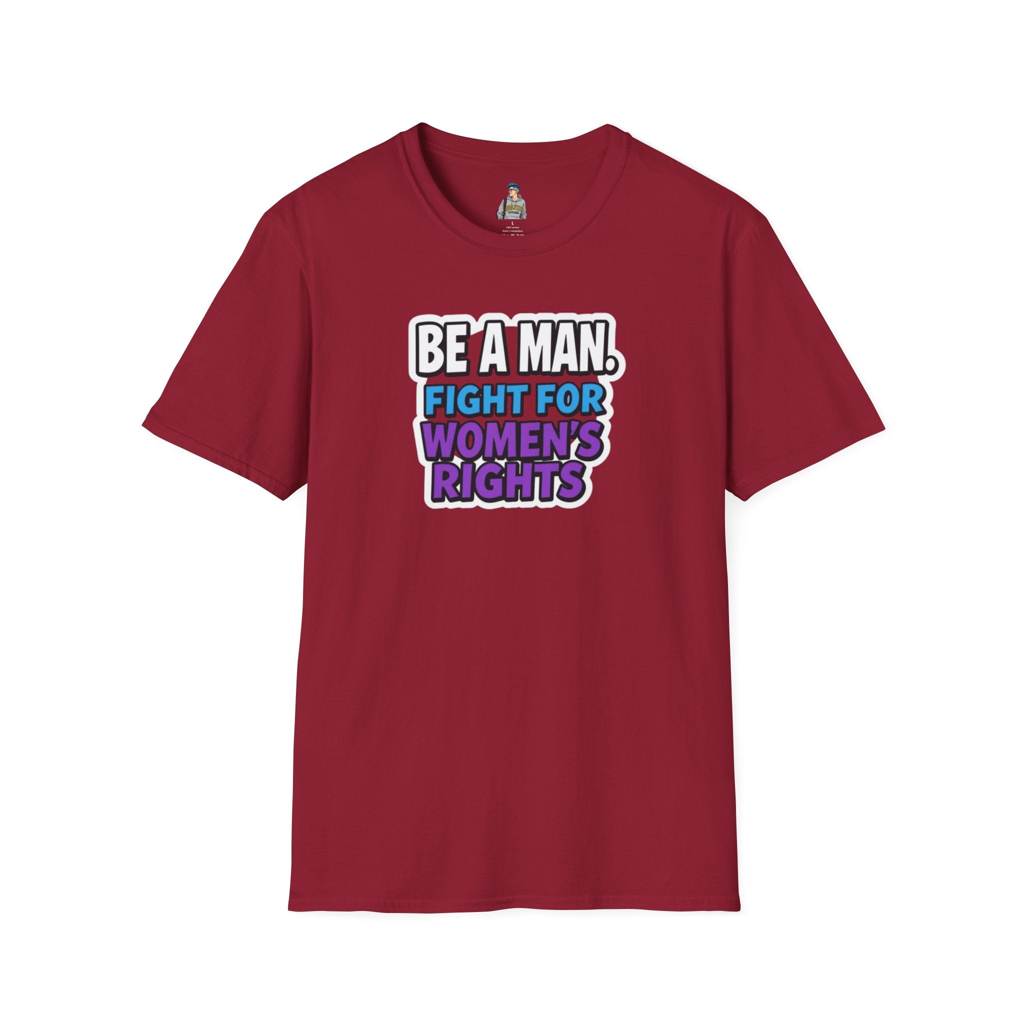 Unisex Softstyle T-Shirt - 'Be a Man, Fight for Women's Rights' - Empowerment Tee