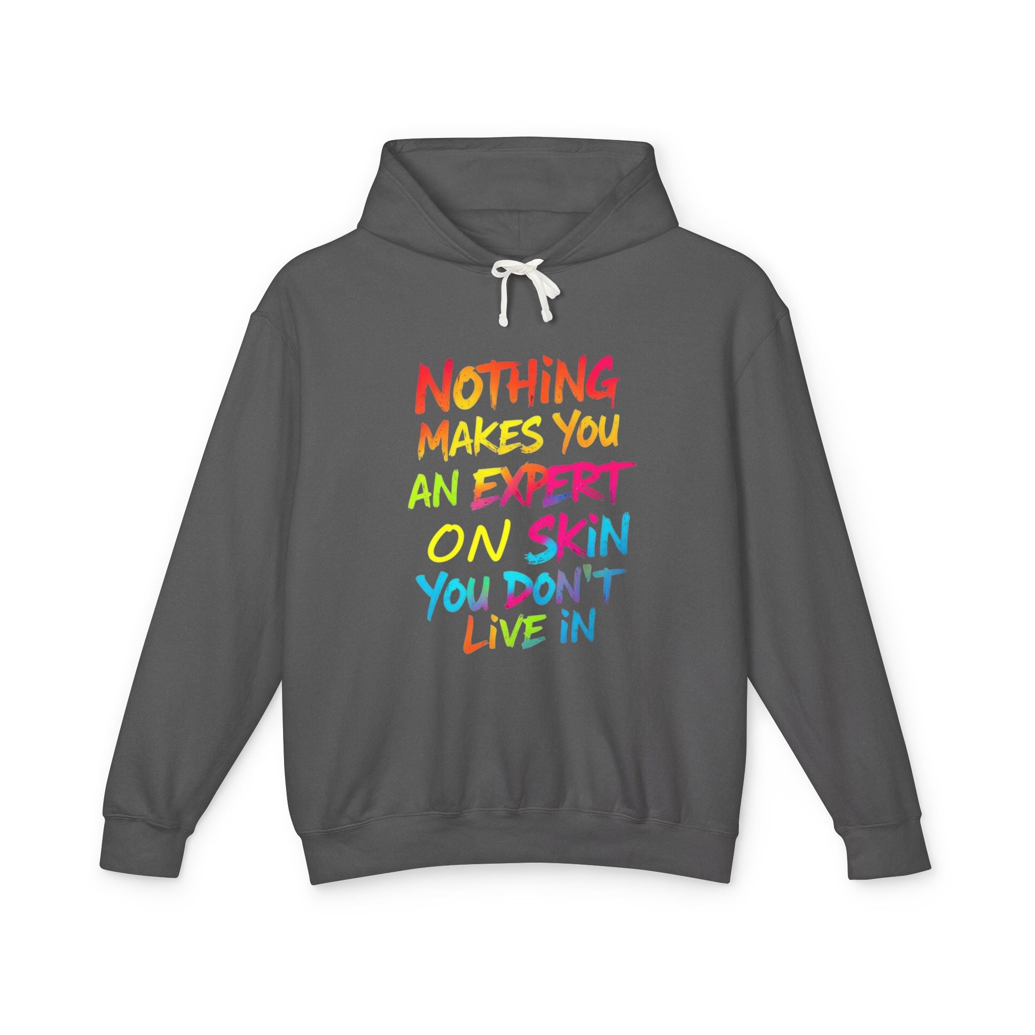 Unisex Lightweight Hooded Sweatshirt - Nothing Makes You an Expert on Skin You Don't Live In