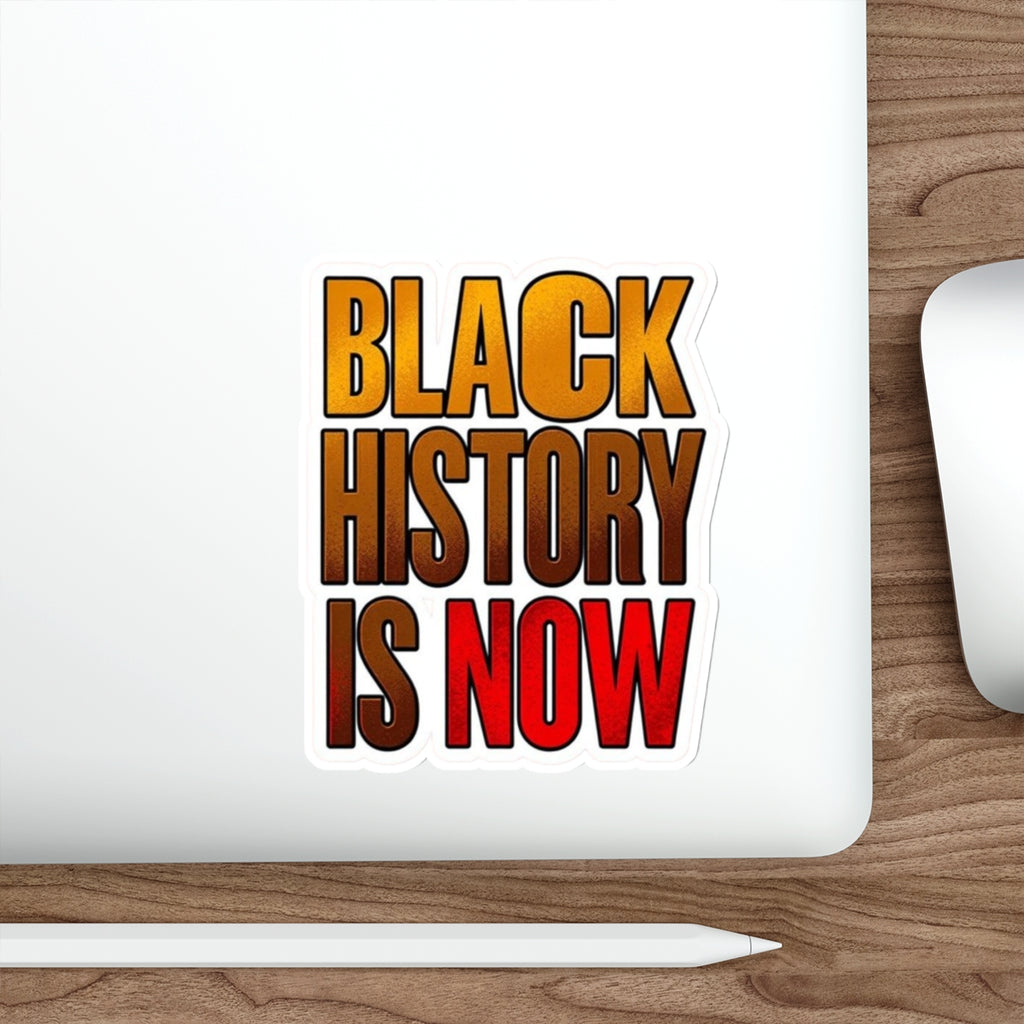 Die-Cut Stickers - BLACK HISTORY IS NOW