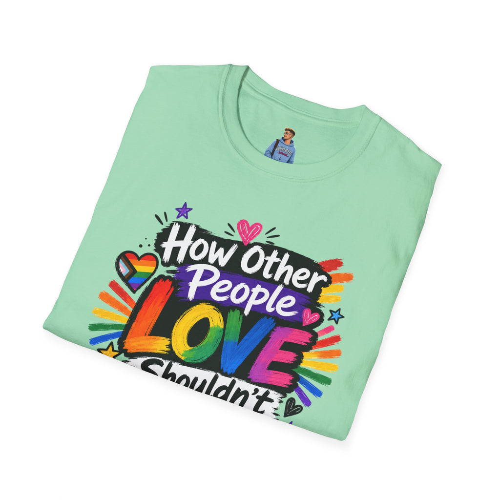 How Other People Love Rainbow T-Shirt — Inspirational LGBTQ+ Pride Tee