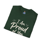 I Am Proud of You Tee — Encouraging Inspirational Quote Shirt