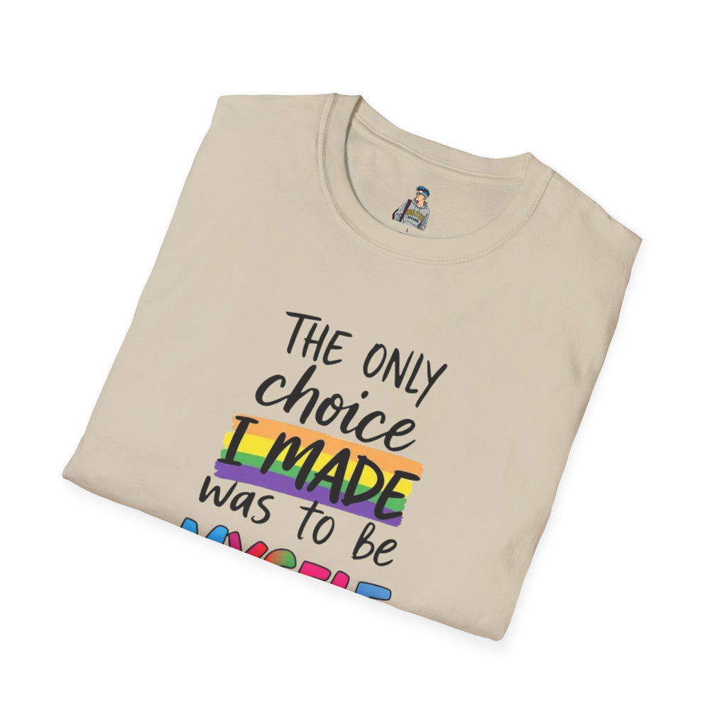 The Only Choice I MADE Was to Be MYSELF - Softstyle Unisex T-Shirt