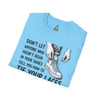 T-Shirt — “Don’t Let Anyone Who Hasn’t Been In Your Shoes Tell You How To Tie Your Laces” Trans Colors