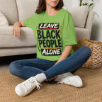 T-Shirt — "Leave Black People Alone" Social Justice Statement Tee