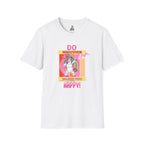 Do Whatever Makes You Happy Unisex Softstyle T-Shirt