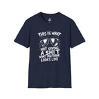 Unisex Softstyle T-Shirt - 'This is what not giving a Sh*t about what you think looks like