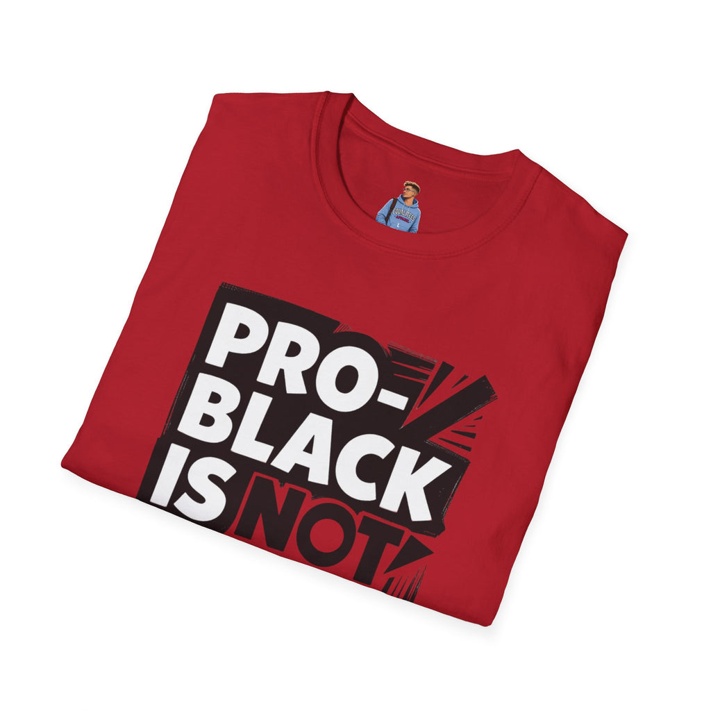Pro-Black Is Not Anti-White Statement T-Shirt