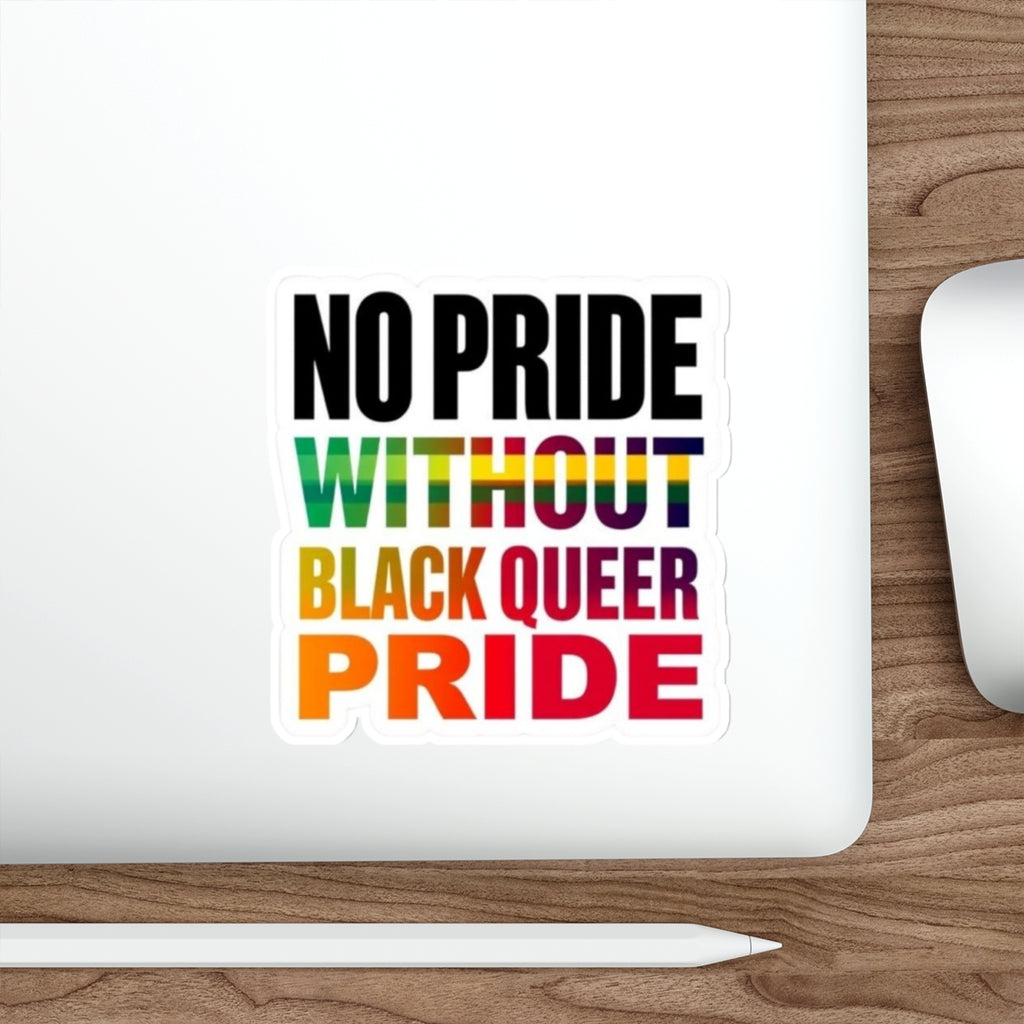Die-Cut Stickers - NO PRIDE WITHOUT BLACK QUEER PRIDE
