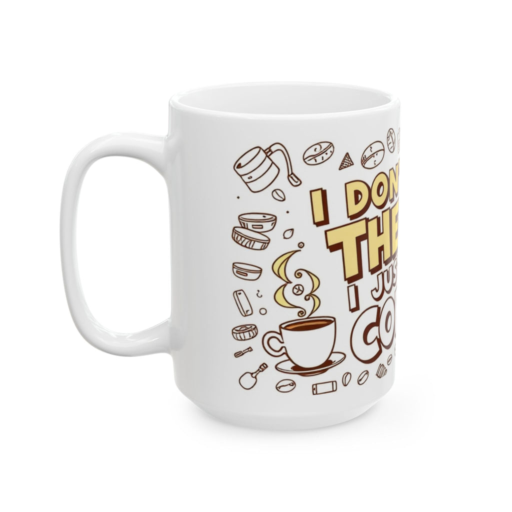 I don't need therapy, I just need coffee! - Ceramic Mug - Perfect Gift for Coffee Lovers