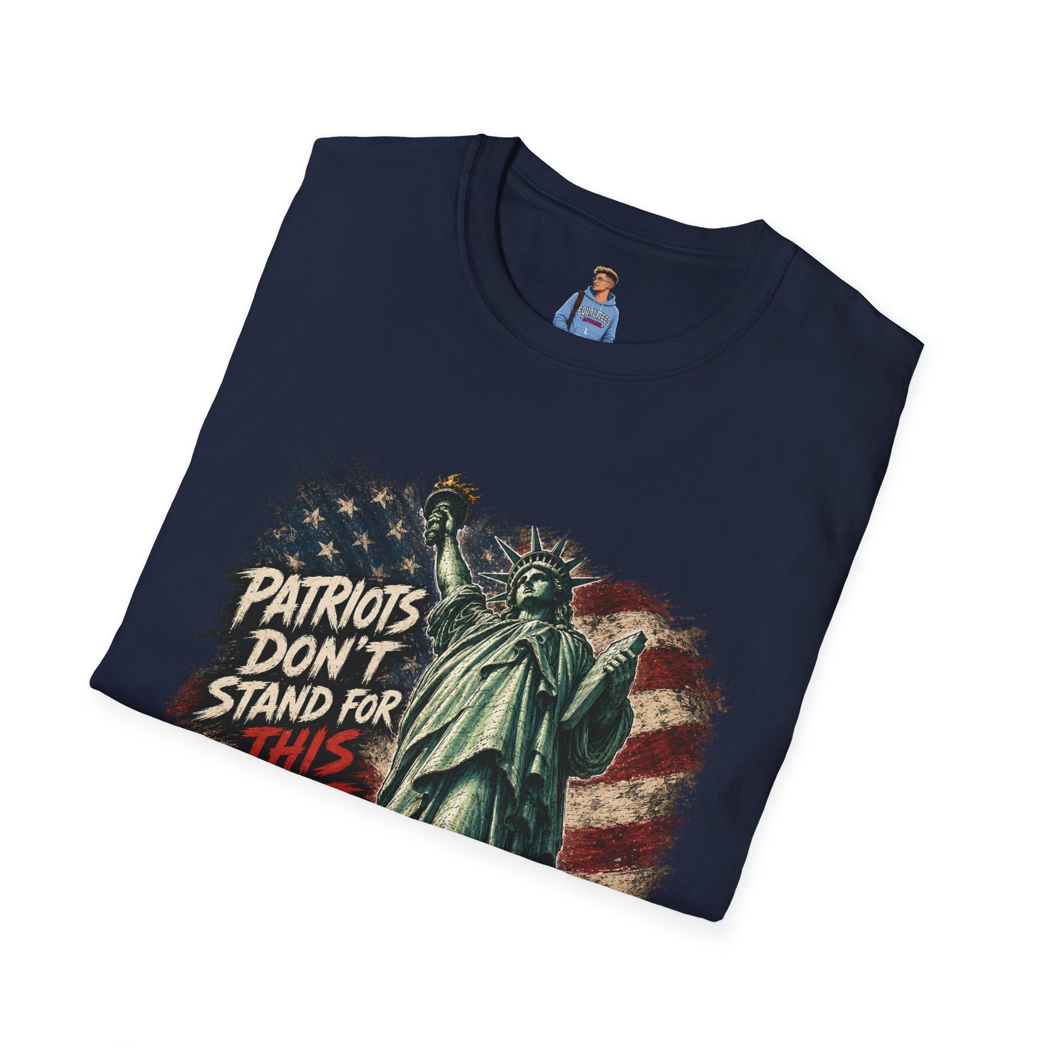 Patriots Don’t Stand For This T-Shirt — Statue of Liberty & Distressed Flag Graphic