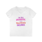 I'm not Dramatic, I'm Theatrically Inclined V-Neck T-Shirt for Women - Perfect for Drama Lovers!
