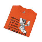 T-Shirt — “Don’t Let Anyone Who Hasn’t Been In Your Shoes Tell You How To Tie Your Laces” Trans Colors