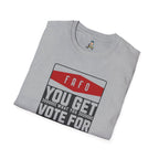 FAFO  You Get What You Vote For Unisex Softstyle T-Shirt