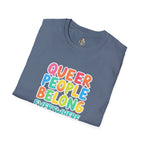 QUEER PEOPLE BELONG EVERYWHERE - Softstyle Unisex T-Shirt