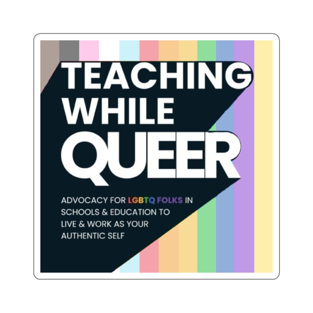 Teaching While Queer Die-Cut Stickers - LGBTQ+ Advocacy Designs for Authentic Living
