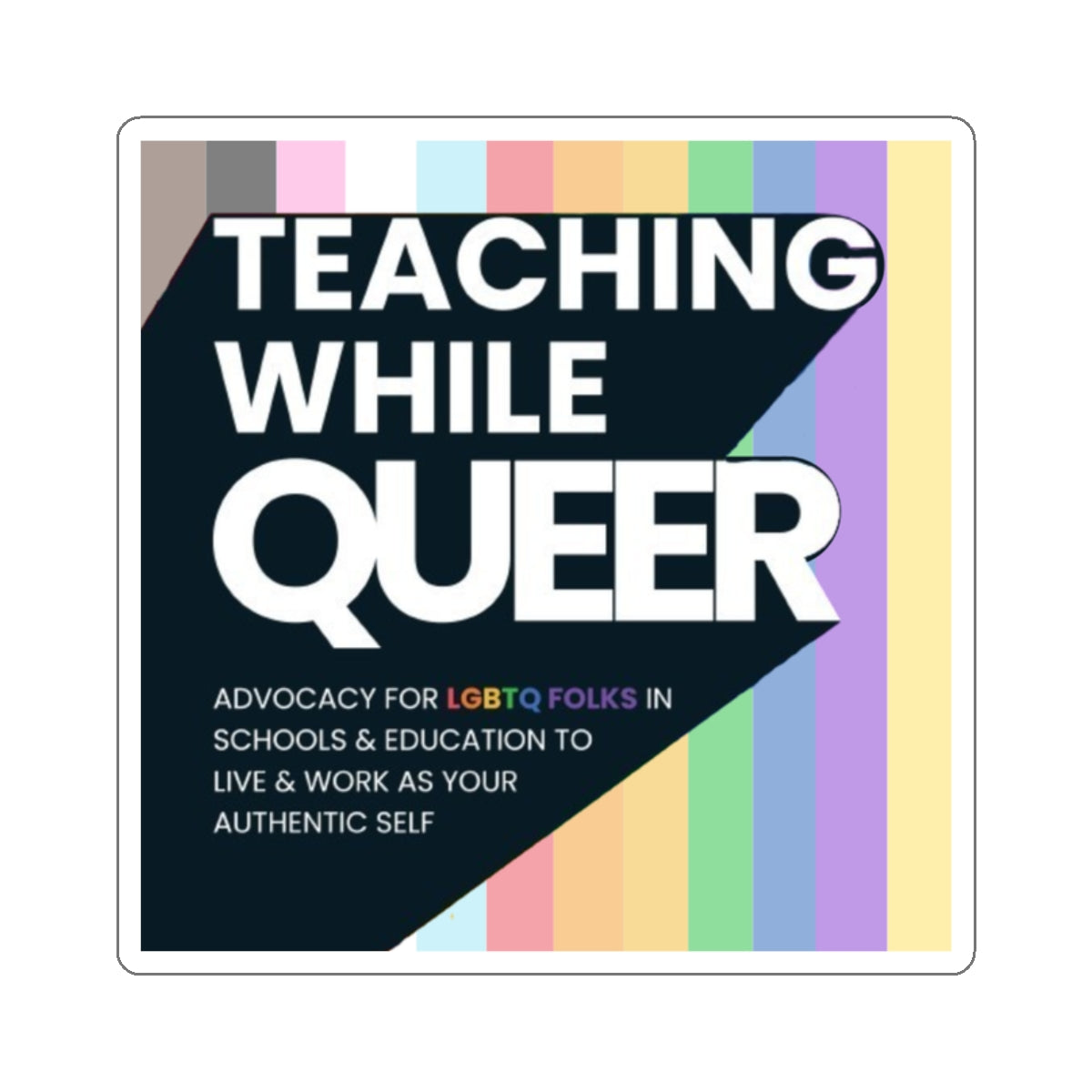 Teaching While Queer Die-Cut Stickers - LGBTQ+ Advocacy Designs for Authentic Living