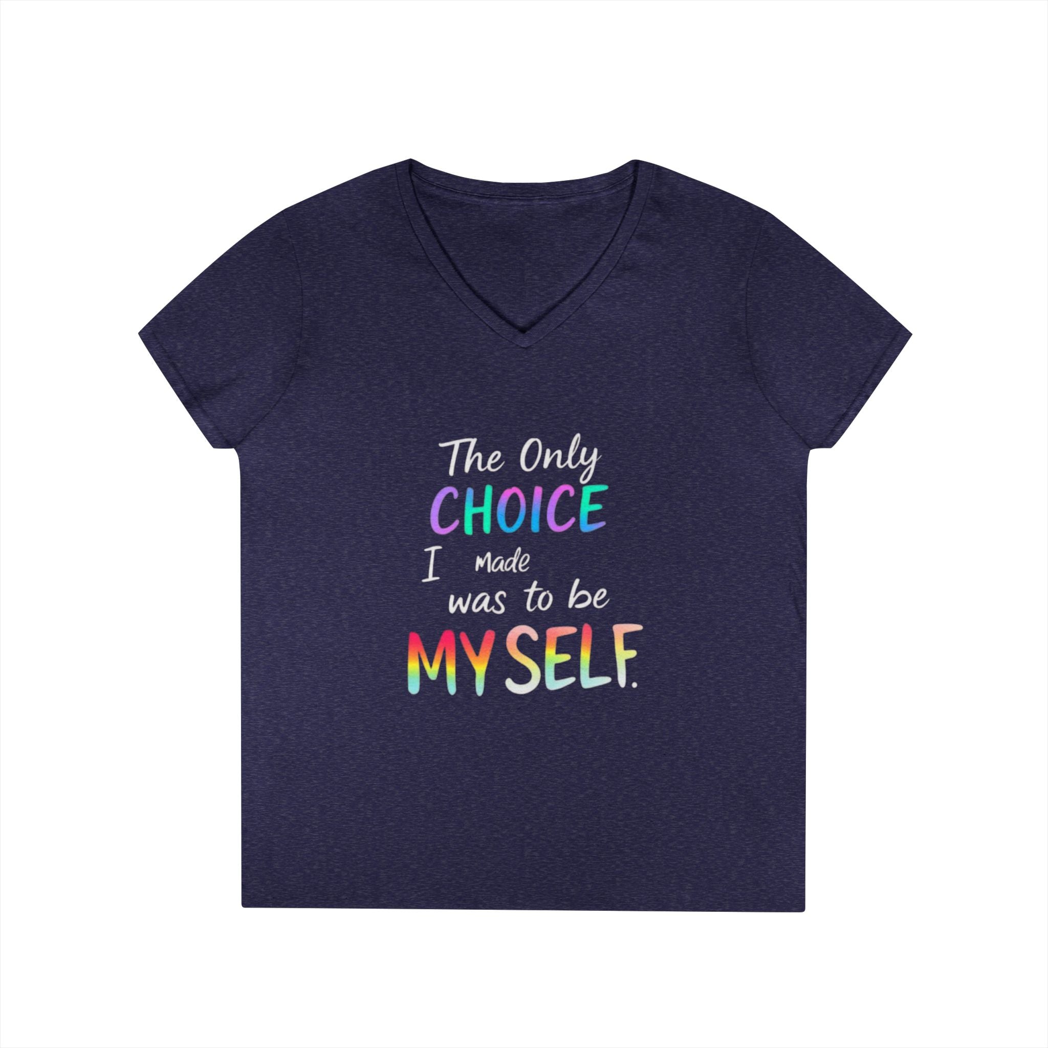 Empowering Ladies' V-Neck T-Shirt - "The Only Choice I Made Was to Be Myself" - Perfect for Everyday Wear and Self-Love Celebrations