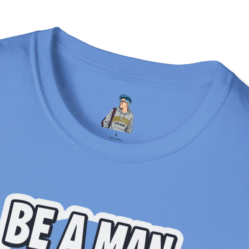 Unisex Softstyle T-Shirt - 'Be a Man, Fight for Women's Rights' - Empowerment Tee