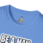 Unisex Softstyle T-Shirt - 'Be a Man, Fight for Women's Rights' - Empowerment Tee