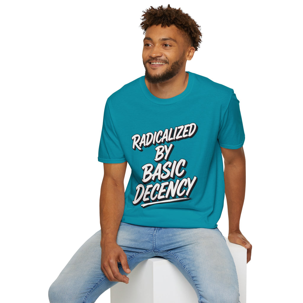 Radicalized by Basic Decency T-Shirt | Social Justice Slogan Shirt