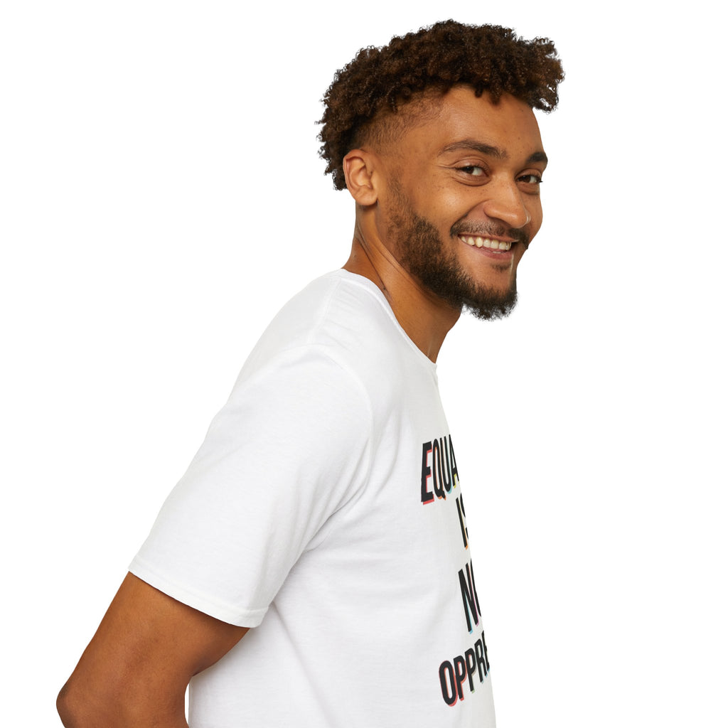 Equality Is Not Oppression T-Shirt — Social Justice Statement Tee