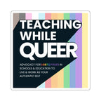 Teaching While Queer Die-Cut Stickers - LGBTQ+ Advocacy Designs for Authentic Living