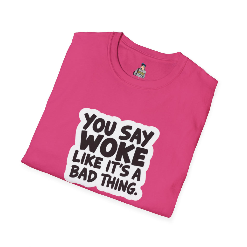 Unisex Softstyle T-Shirt - 'You Say Woke Like It's a Bad Thing'