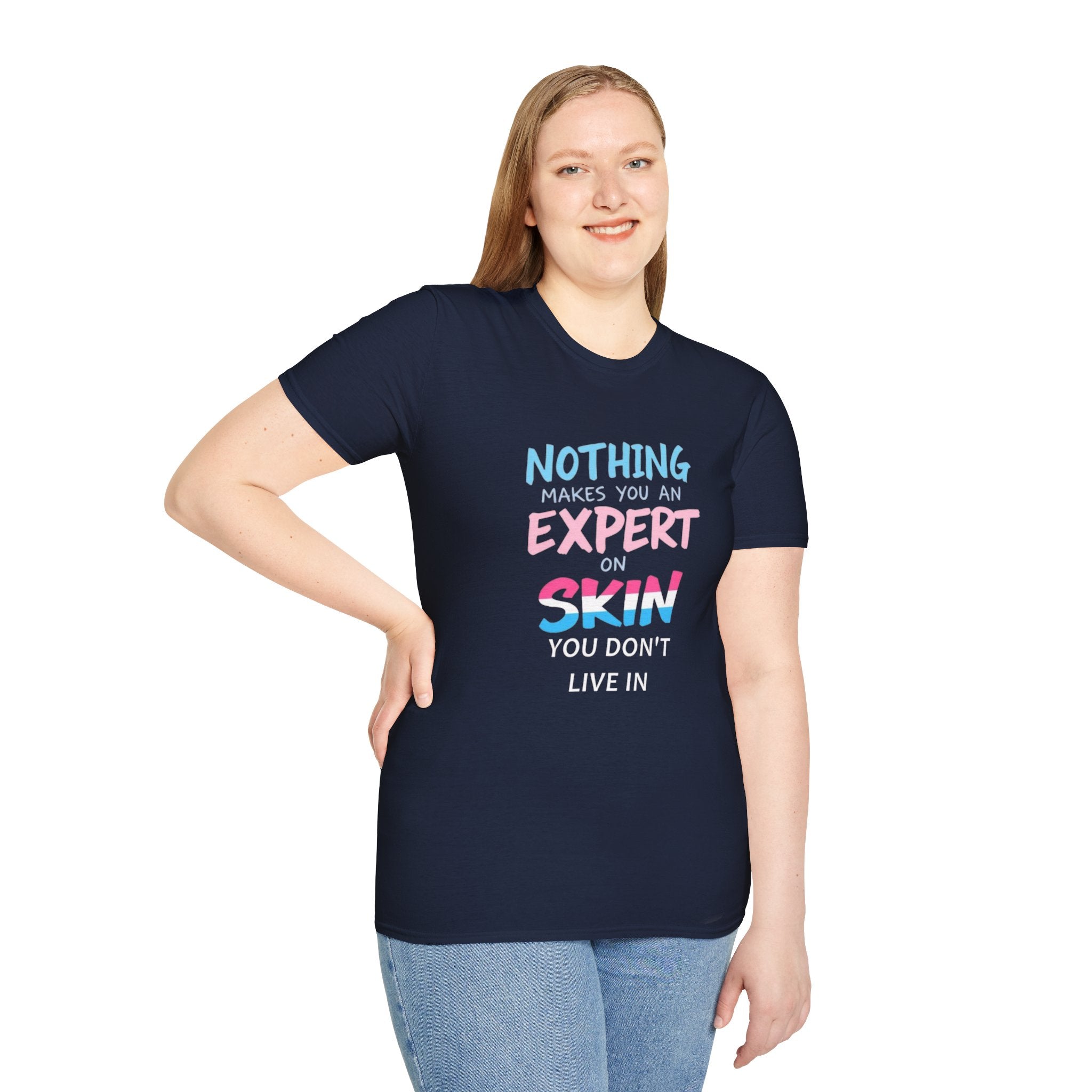 Nothing Makes You an Expert on Skin You Don't Live In Trans Pride Ally Tee
