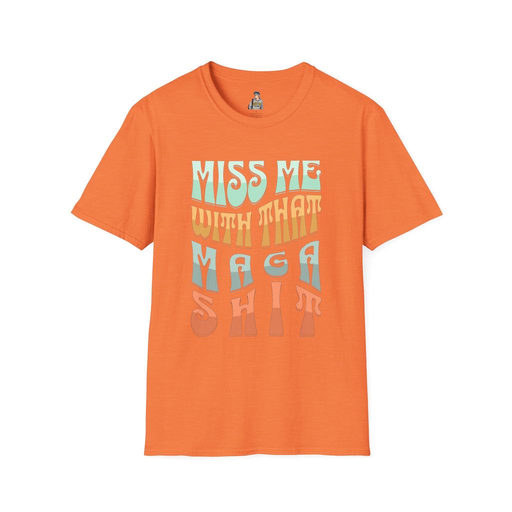 Miss Me With That MAGA Shit Unisex Softstyle T-Shirt