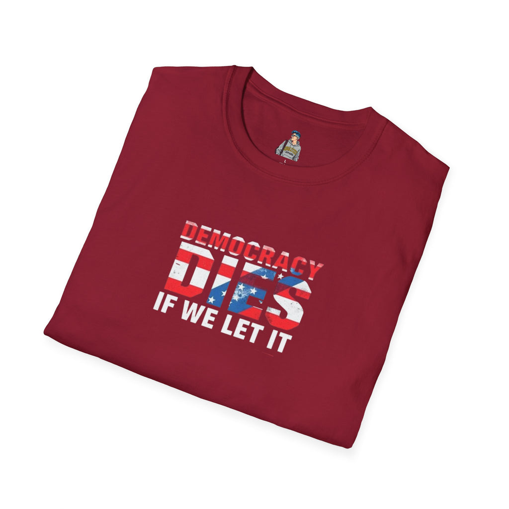 Unisex Democracy T-Shirt - 'Democracy Dies If We Let It' & 'The People United Will Never Be Defeated'