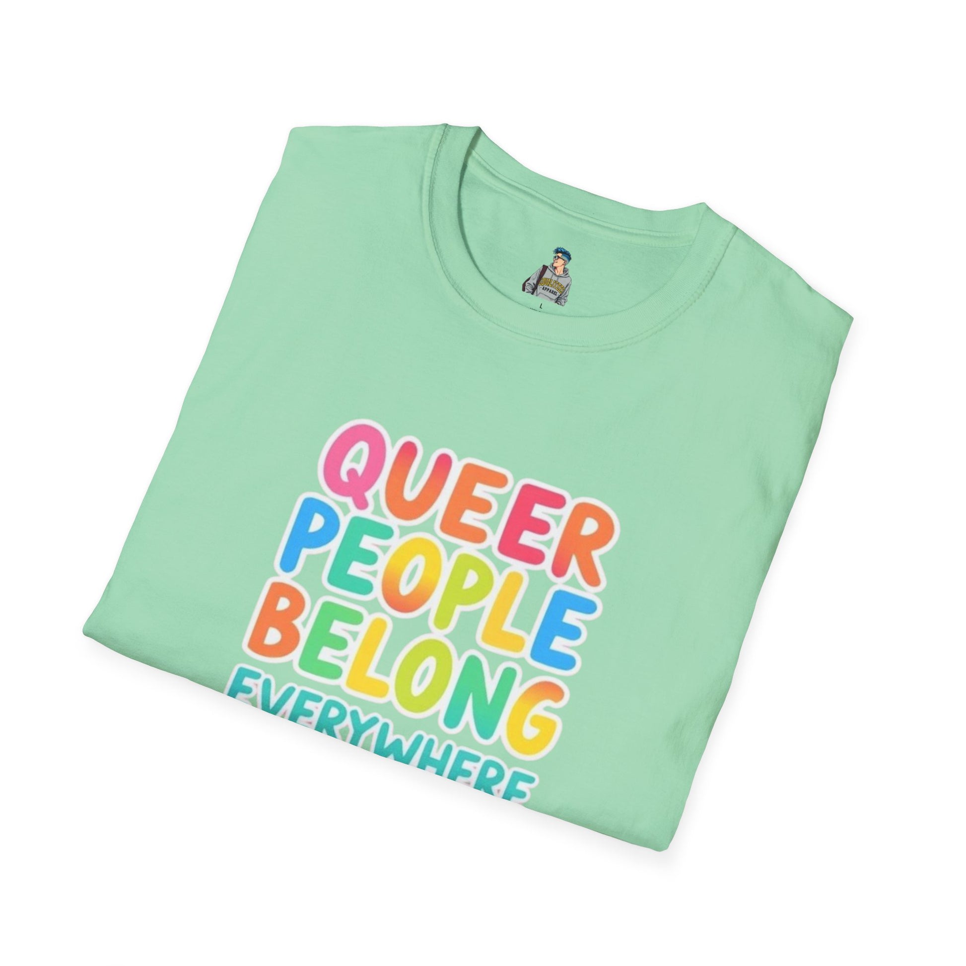 QUEER PEOPLE BELONG EVERYWHERE - Softstyle Unisex T-Shirt