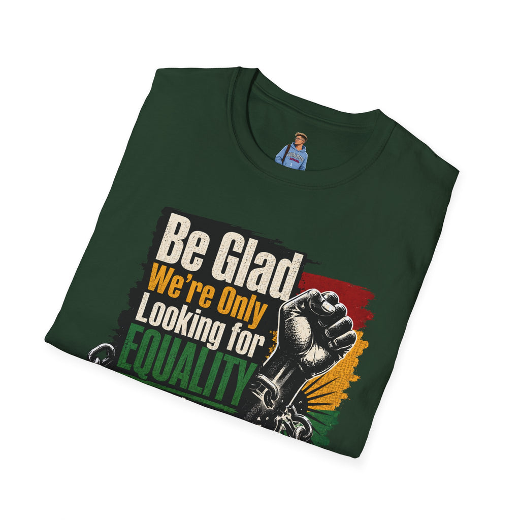 Be Glad We’re Only Looking for Equality T-Shirt — Black Power Fist Social Justice Tee