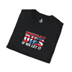 Unisex Democracy T-Shirt - 'Democracy Dies If We Let It' & 'The People United Will Never Be Defeated'