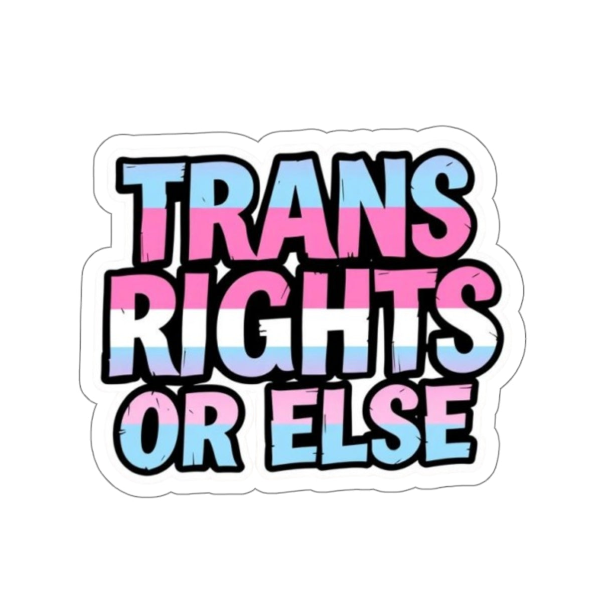 Die-Cut Stickers - TRANS RIGHTS OR ELSE