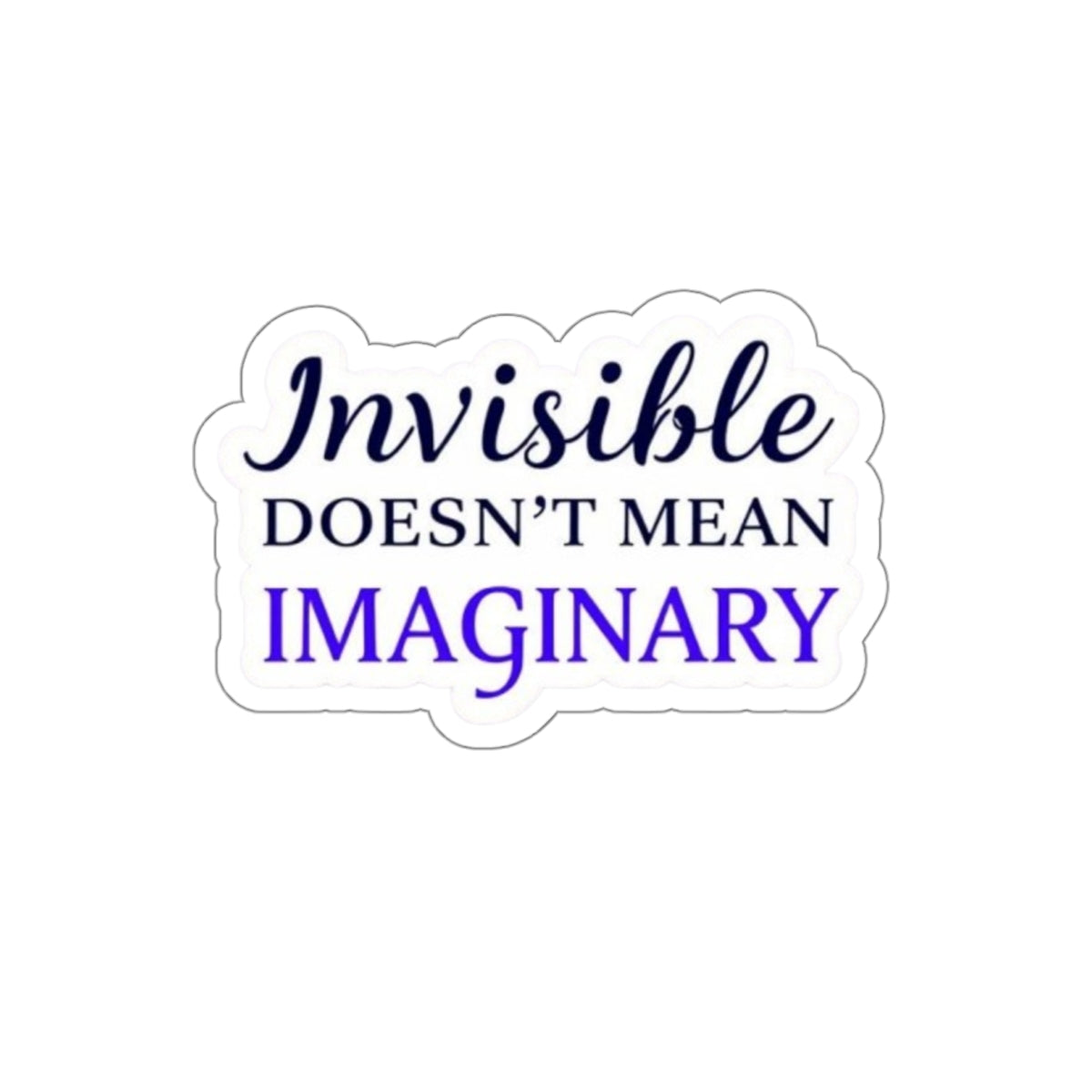 Die-Cut Stickers - INVISIBLE DOESN'T MEAN IMAGINARY