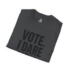 Vote. I Dare You. T-Shirt