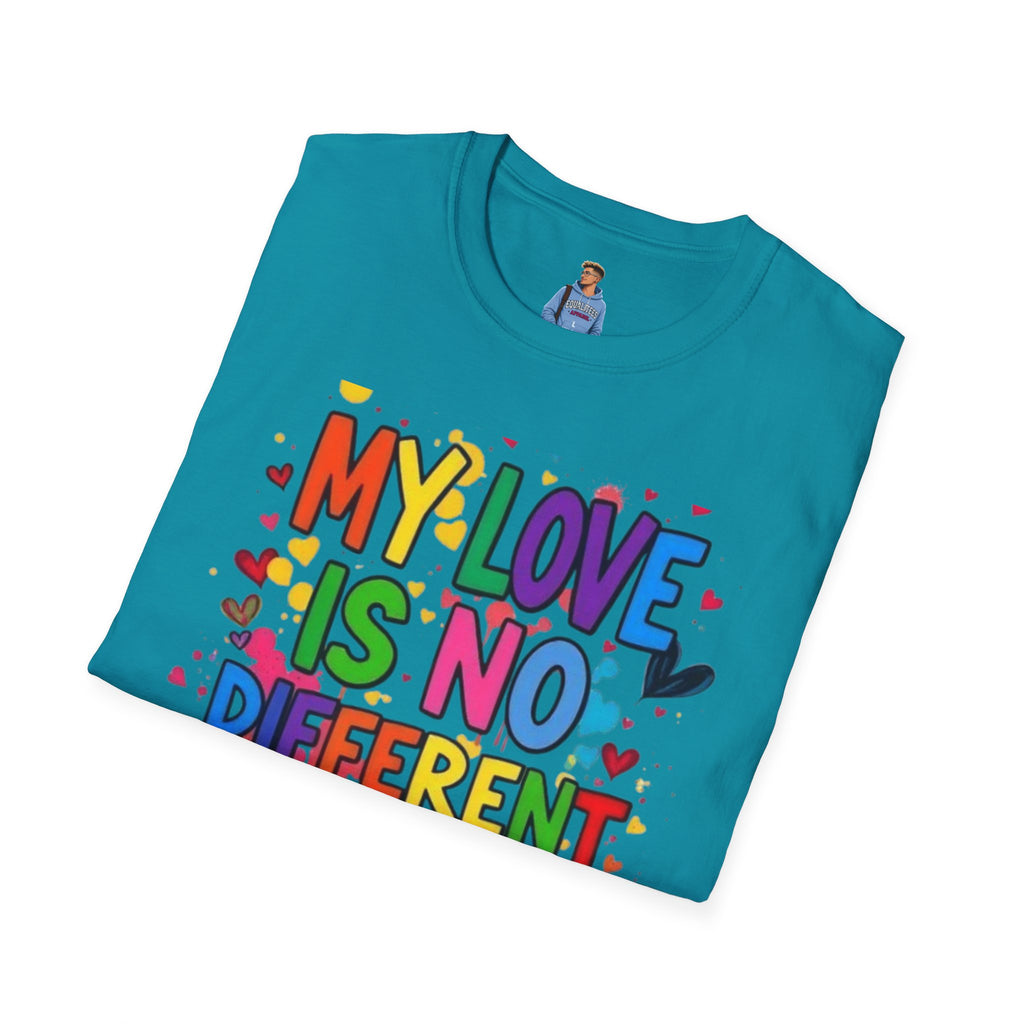 My Love is No Different Than Yours Pride Unisex T-Shirt