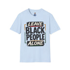 T-Shirt — "Leave Black People Alone" Social Justice Statement Tee