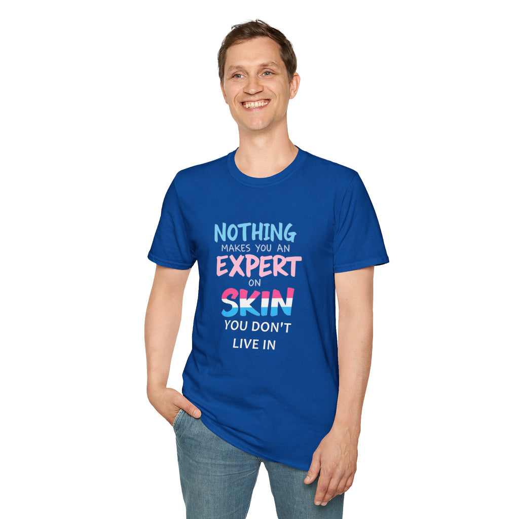 Nothing Makes You an Expert on Skin You Don't Live In Trans Pride Ally Tee