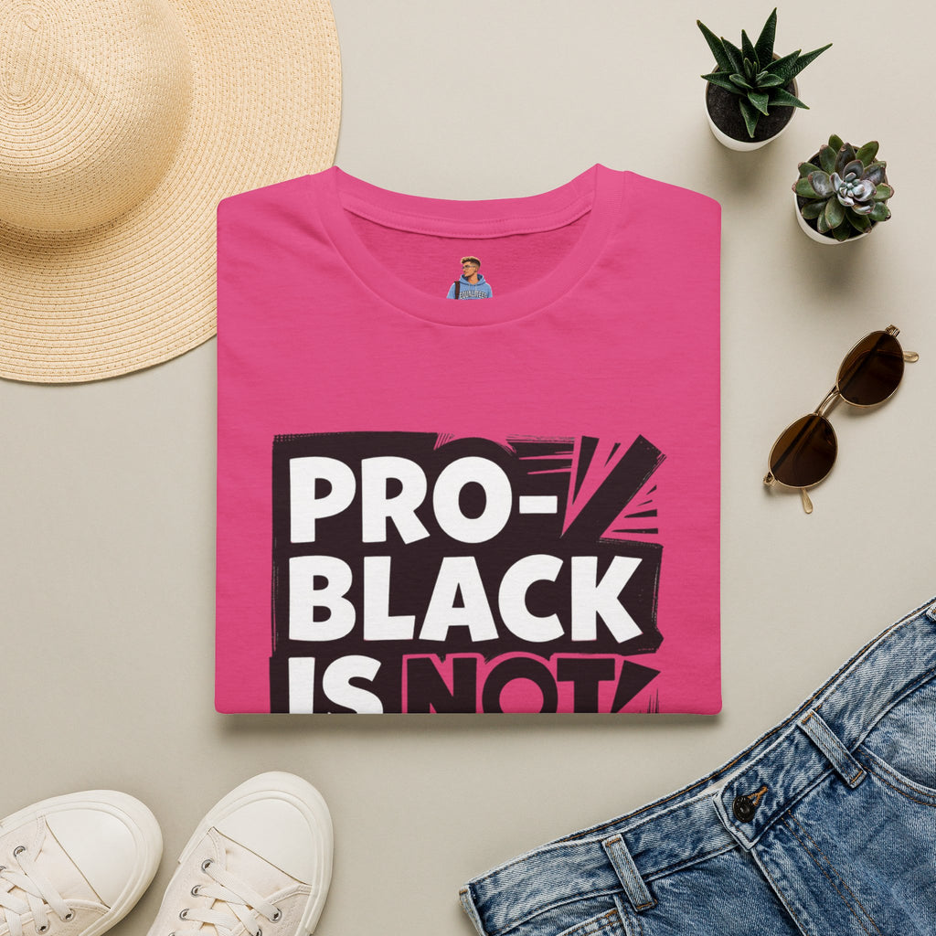 Pro-Black Is Not Anti-White Statement T-Shirt