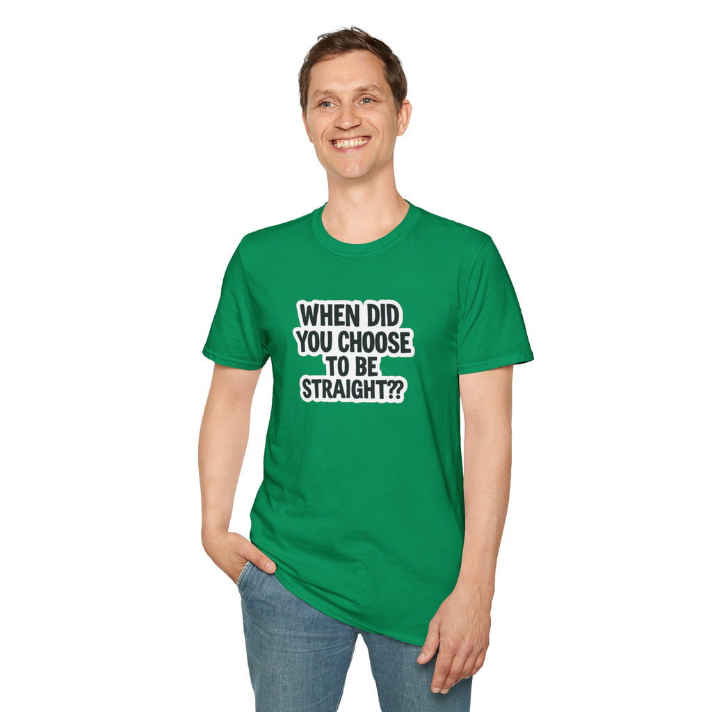 Humorous Unisex Softstyle T-Shirt - "When Did You Choose to Be Straight??"