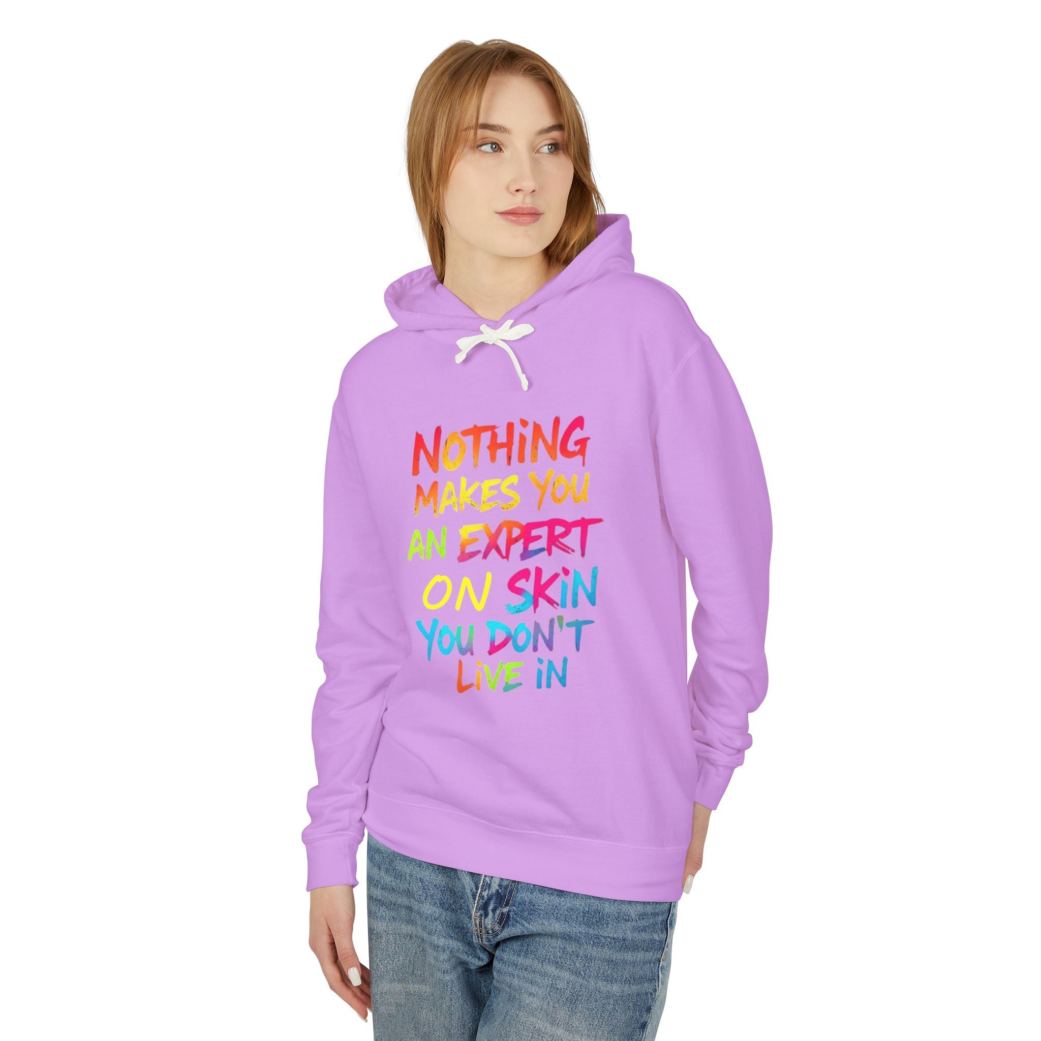 Unisex Lightweight Hooded Sweatshirt - Nothing Makes You an Expert on Skin You Don't Live In