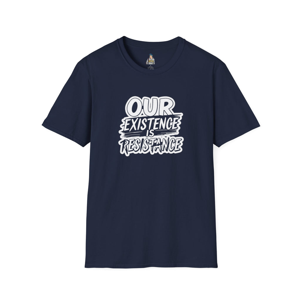 Unisex Softstyle T-Shirt - "Our Existence is Resistance" - Motivational Tee for Activists, Casual Wear, Gift for Change-makers