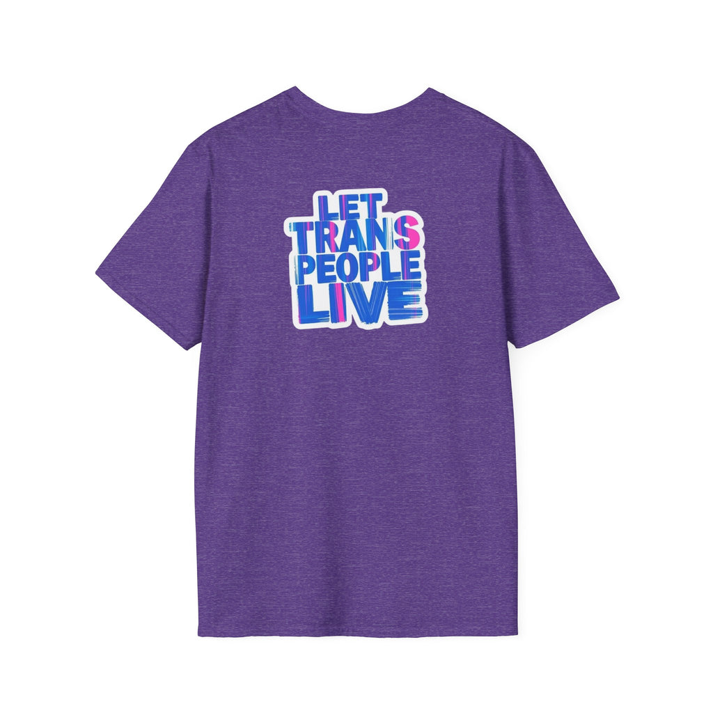 Unisex Softstyle T-Shirt: Nothing Makes You an Expert on Skin You Don't Live In - Let Trans People Live Design